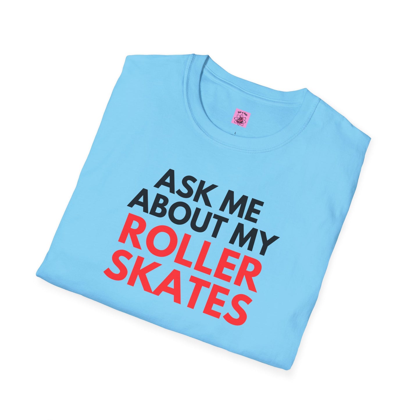 Ask Me About My Roller Skates Unisex T-Shirt