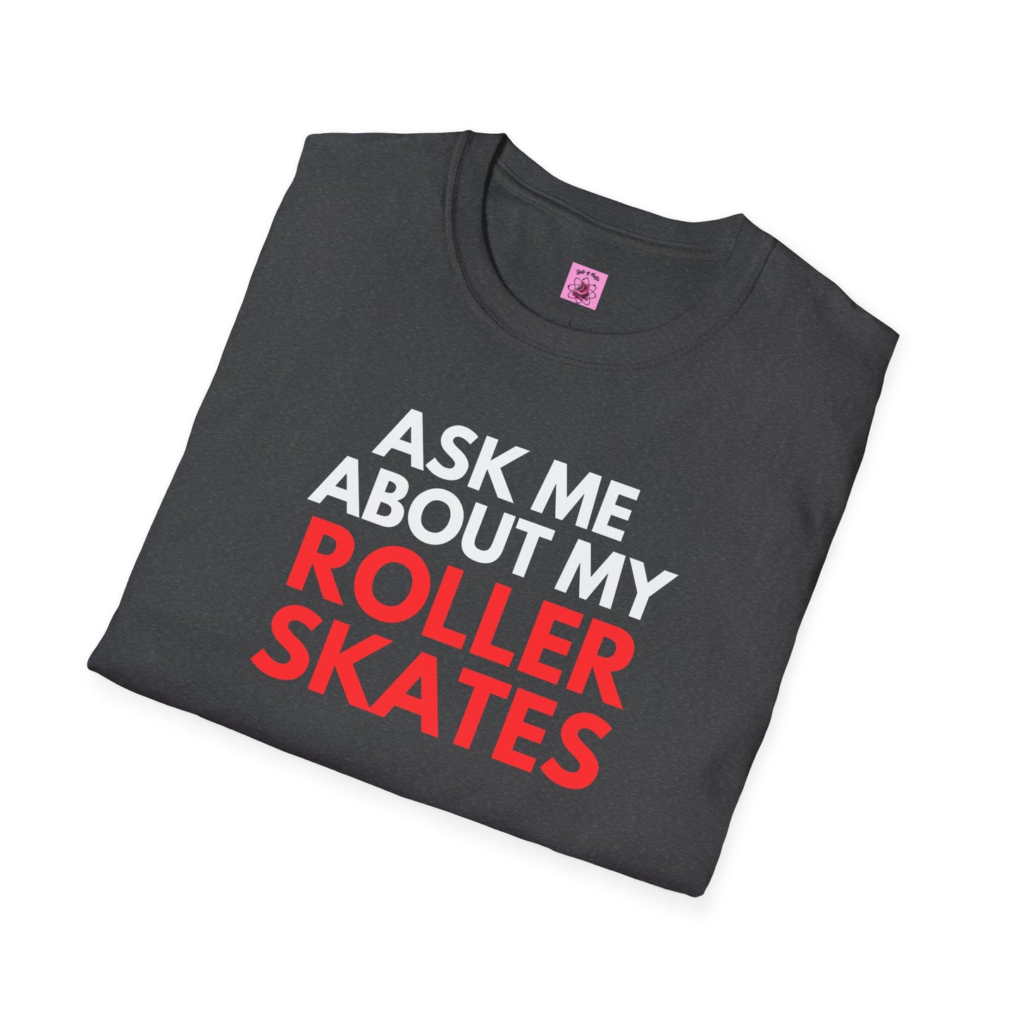 Ask Me About My Roller Skates Unisex T-Shirt