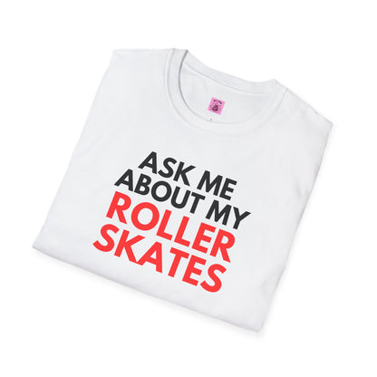 Ask Me About My Roller Skates Unisex T-Shirt