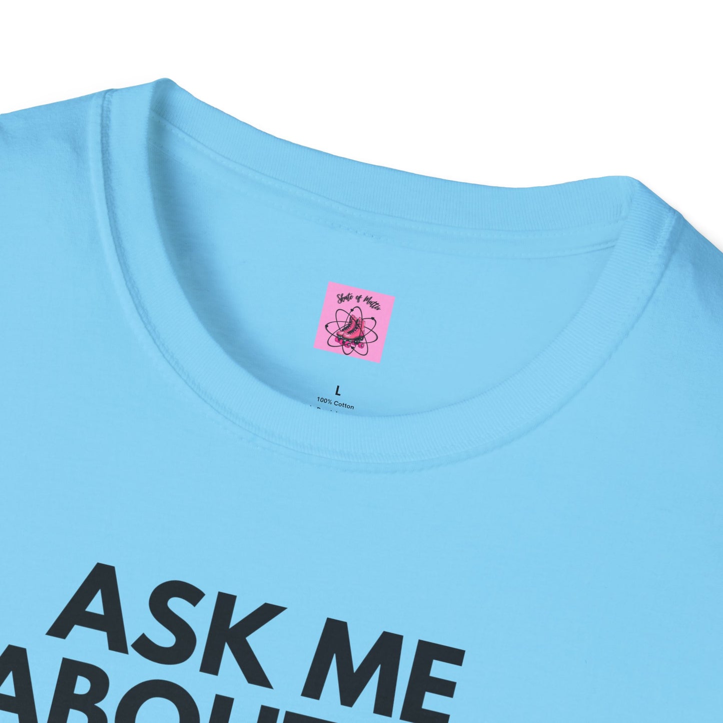 Ask Me About My Roller Skates Unisex T-Shirt