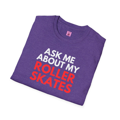 Ask Me About My Roller Skates Unisex T-Shirt