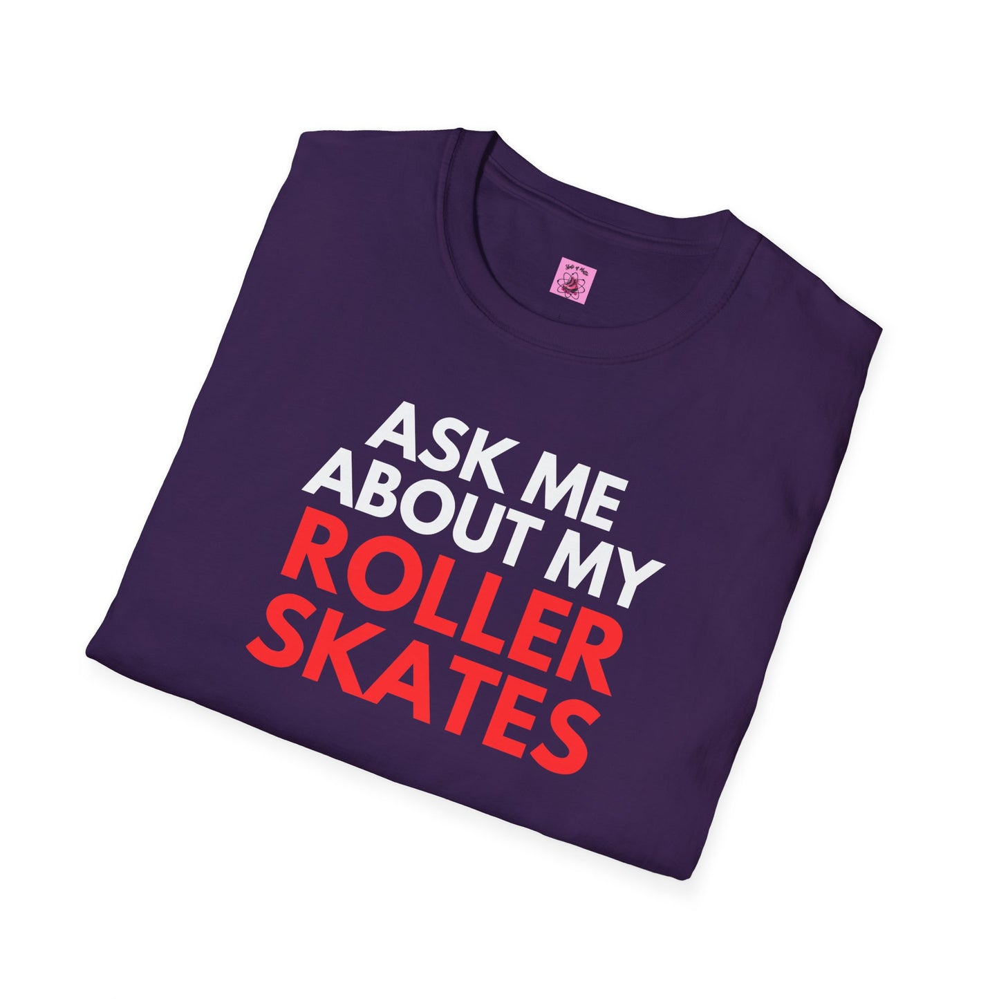 Ask Me About My Roller Skates Unisex T-Shirt