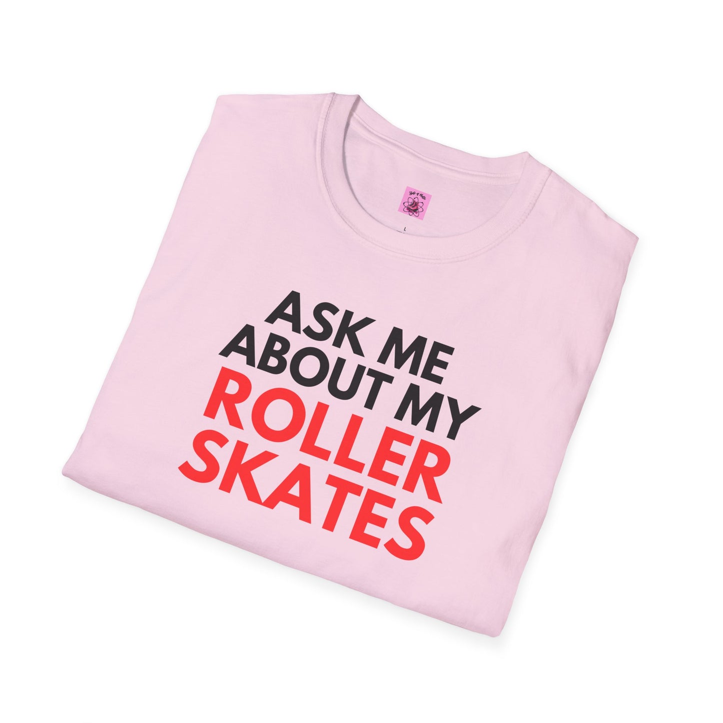 Ask Me About My Roller Skates Unisex T-Shirt