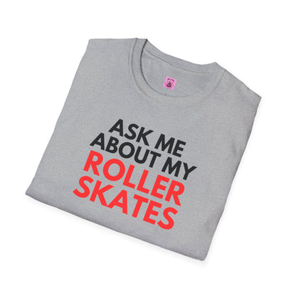 Ask Me About My Roller Skates Unisex T-Shirt