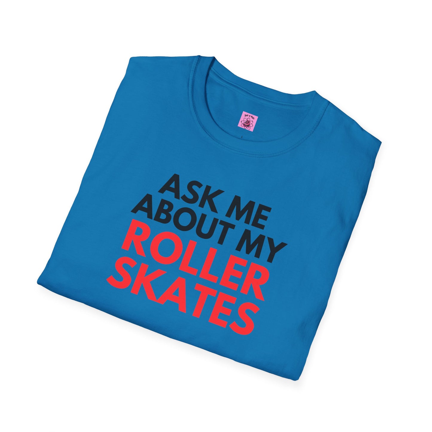 Ask Me About My Roller Skates Unisex T-Shirt