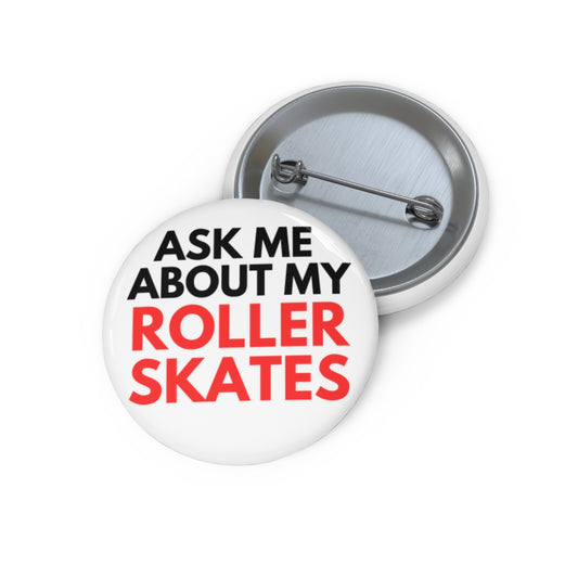 Accessories - Ask Me About My Roller Skates Pin Button - Skate of Matter LLC