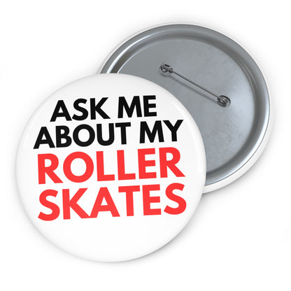 Accessories - Ask Me About My Roller Skates Pin Button - Skate of Matter LLC