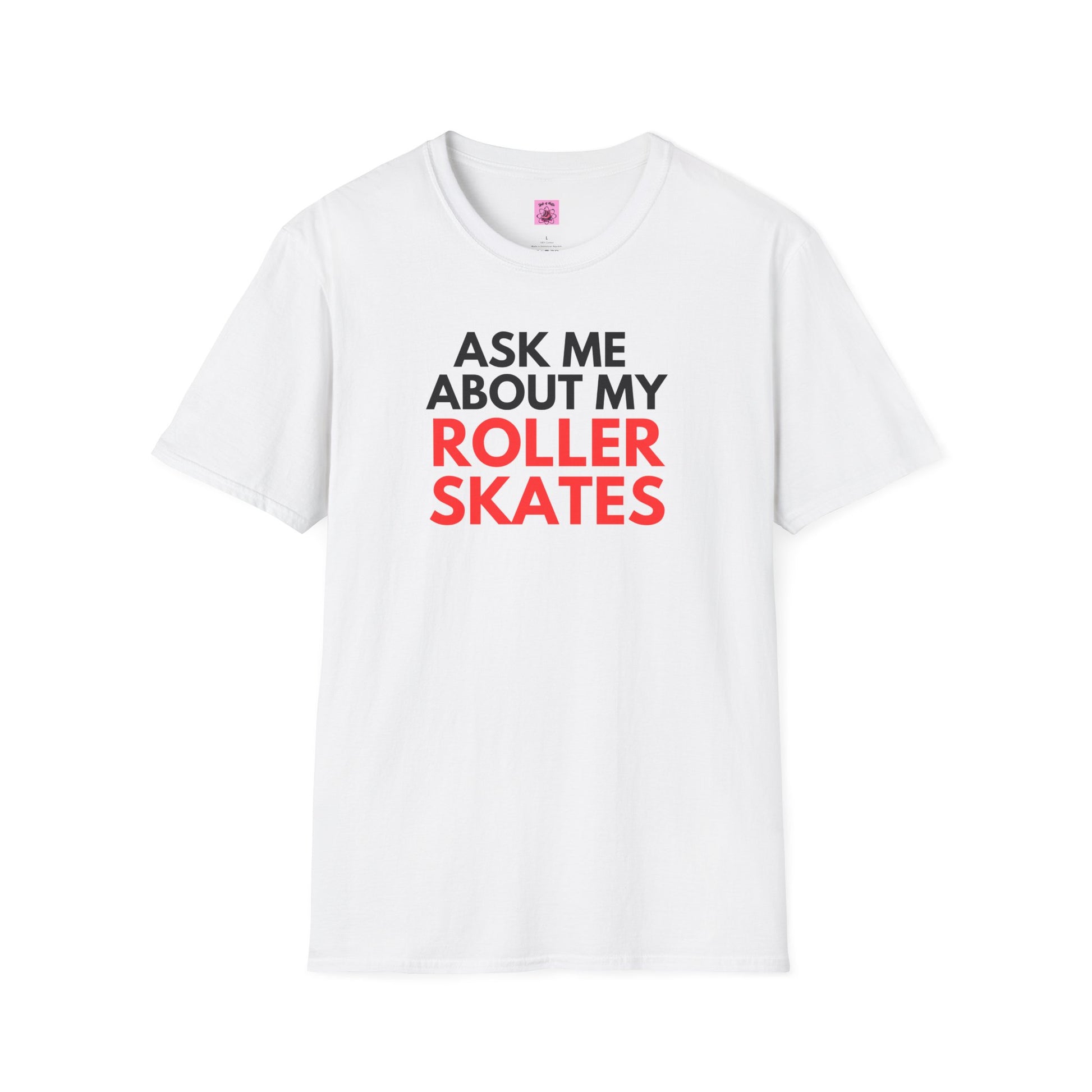 T-Shirt - Ask Me About My Roller Skates Unisex T-Shirt - Skate of Matter LLC