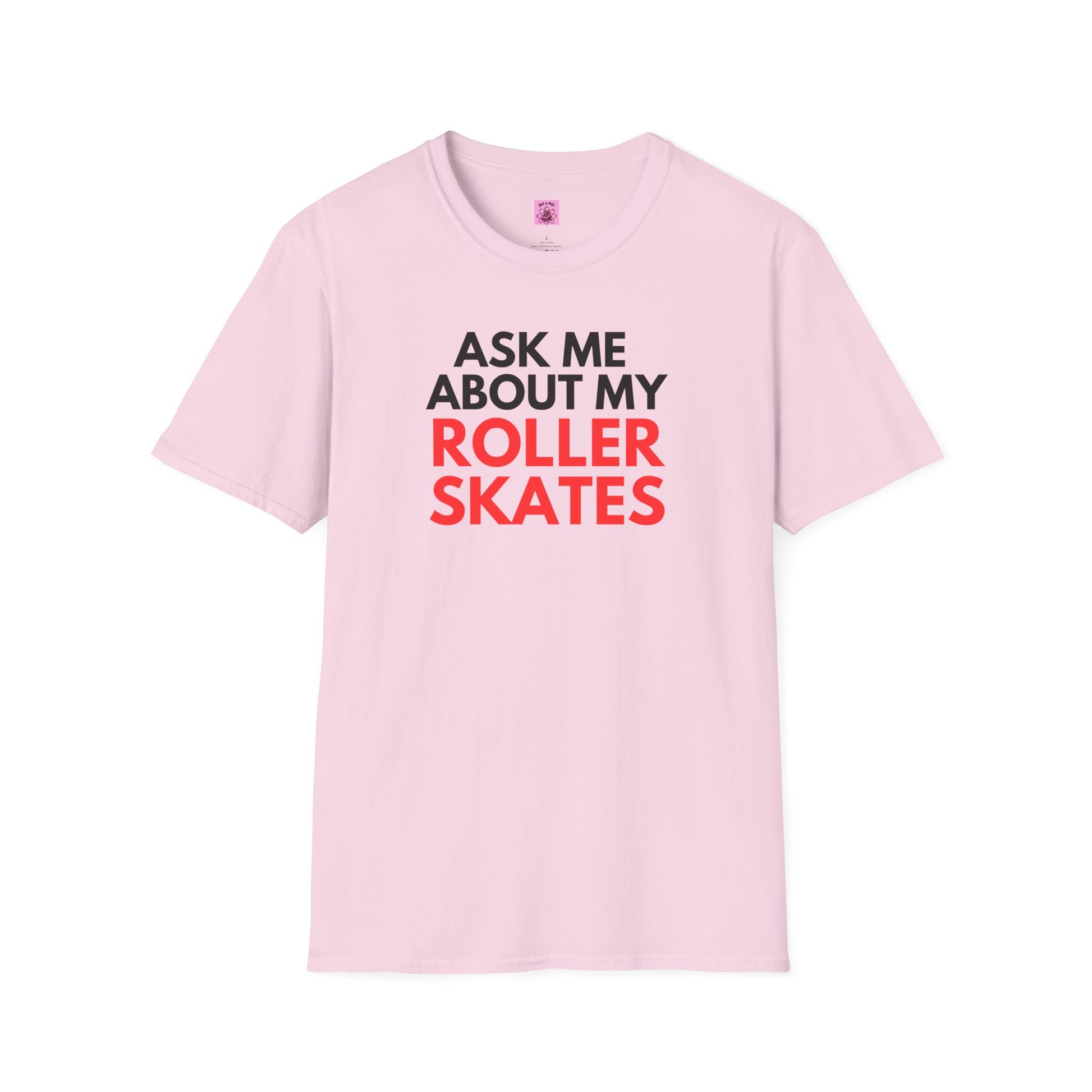 T-Shirt - Ask Me About My Roller Skates Unisex T-Shirt - Skate of Matter LLC