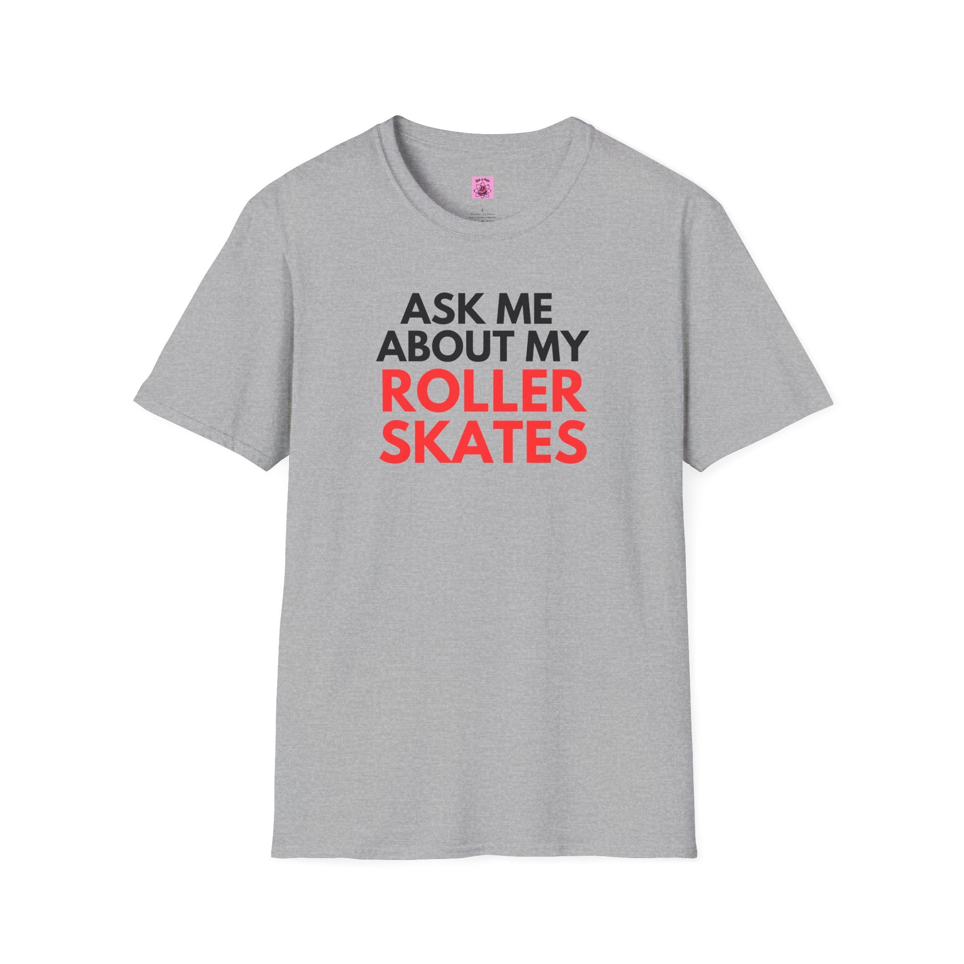 T-Shirt - Ask Me About My Roller Skates Unisex T-Shirt - Skate of Matter LLC