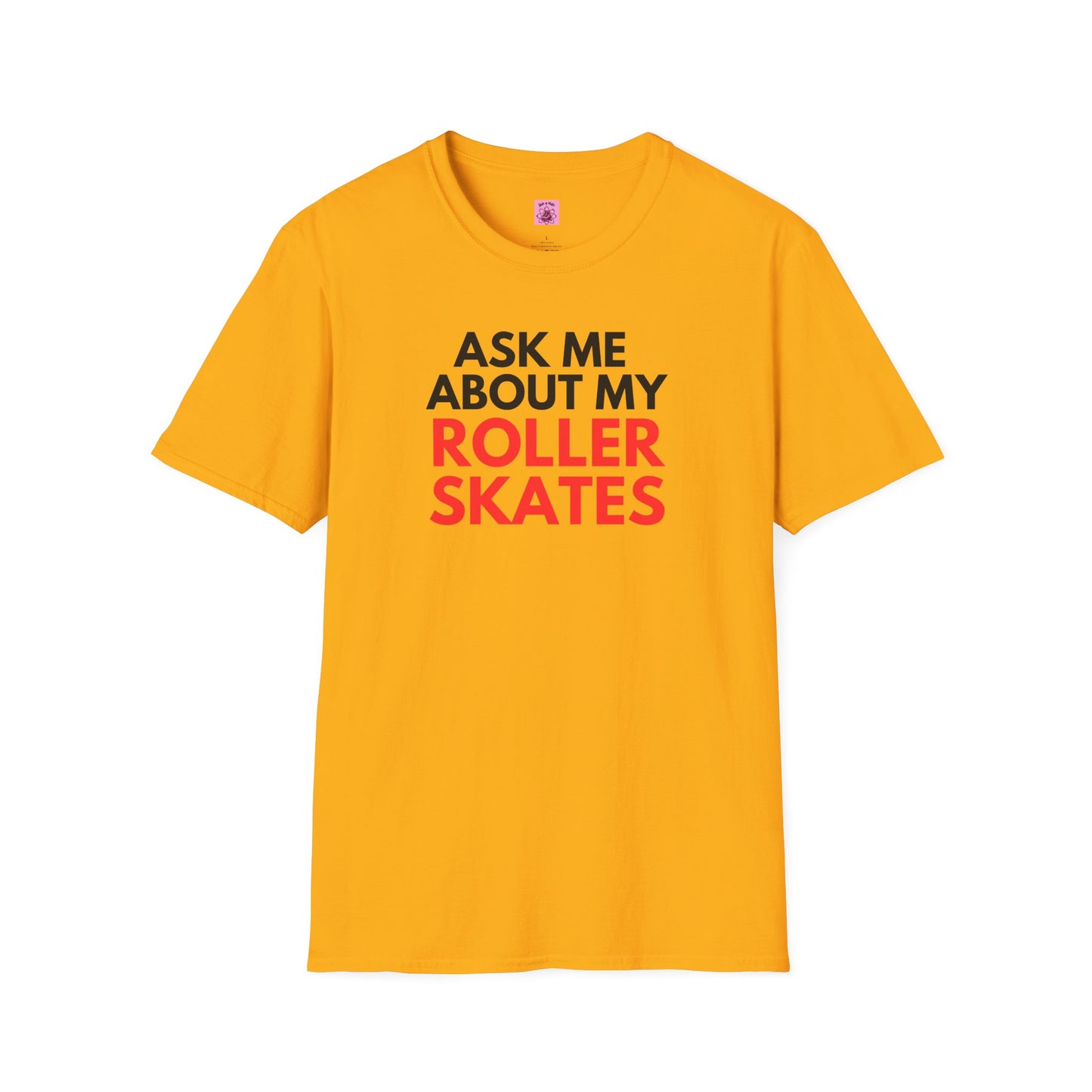 T-Shirt - Ask Me About My Roller Skates Unisex T-Shirt - Skate of Matter LLC