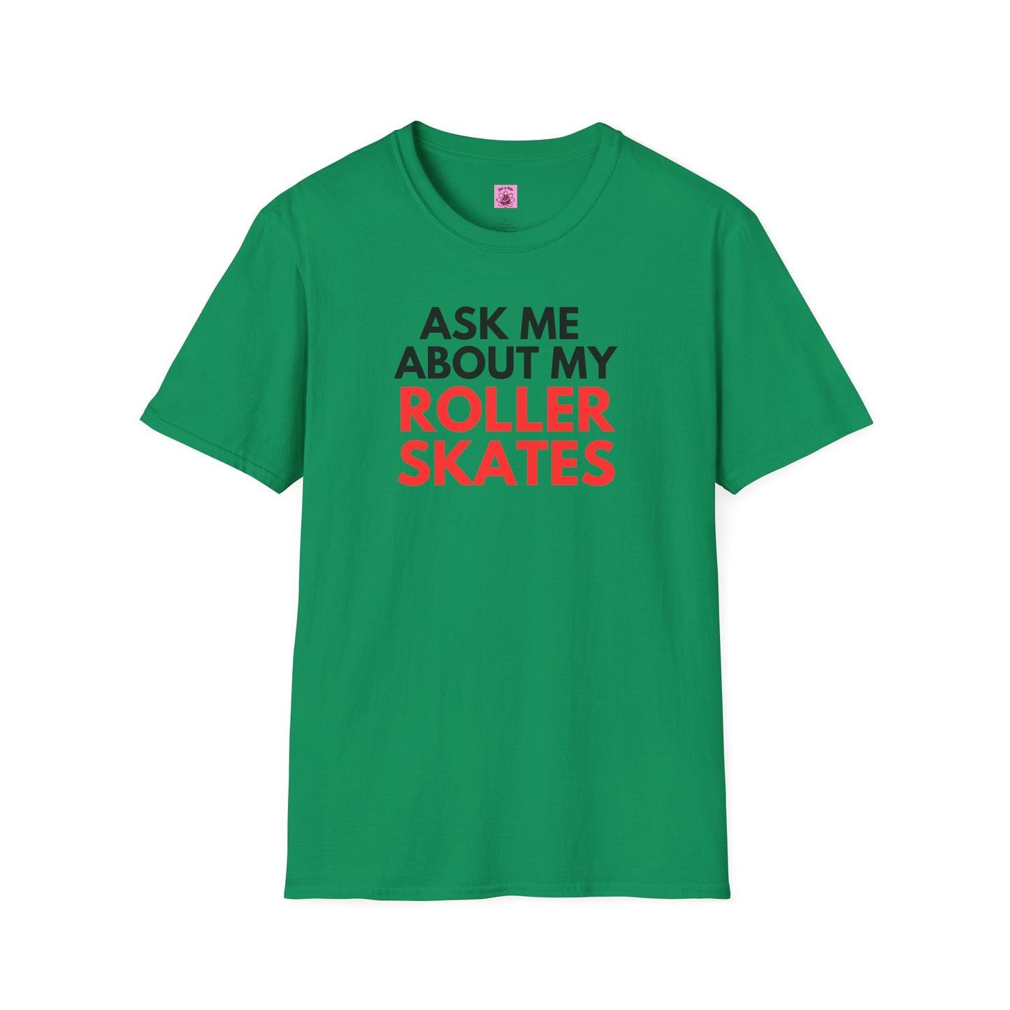 T-Shirt - Ask Me About My Roller Skates Unisex T-Shirt - Skate of Matter LLC