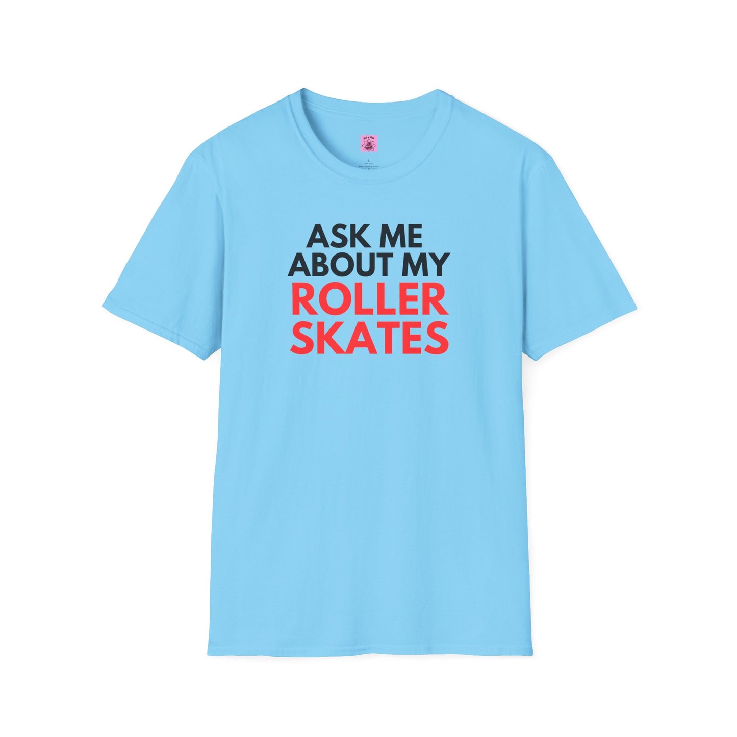 T-Shirt - Ask Me About My Roller Skates Unisex T-Shirt - Skate of Matter LLC