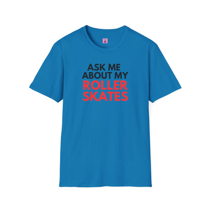 T-Shirt - Ask Me About My Roller Skates Unisex T-Shirt - Skate of Matter LLC