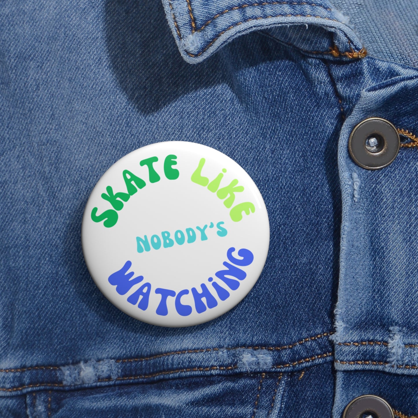 Accessories - BlueGreen Skate Like Nobodys Watching Pin Button - Skate of Matter LLC