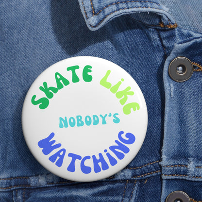 Accessories - BlueGreen Skate Like Nobodys Watching Pin Button - Skate of Matter LLC