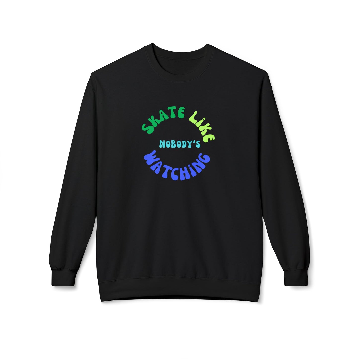 Sweatshirt - BlueGreen Skate Like Nobodys Watching Unisex Fleece Crewneck Sweatshirt - Skate of Matter LLC