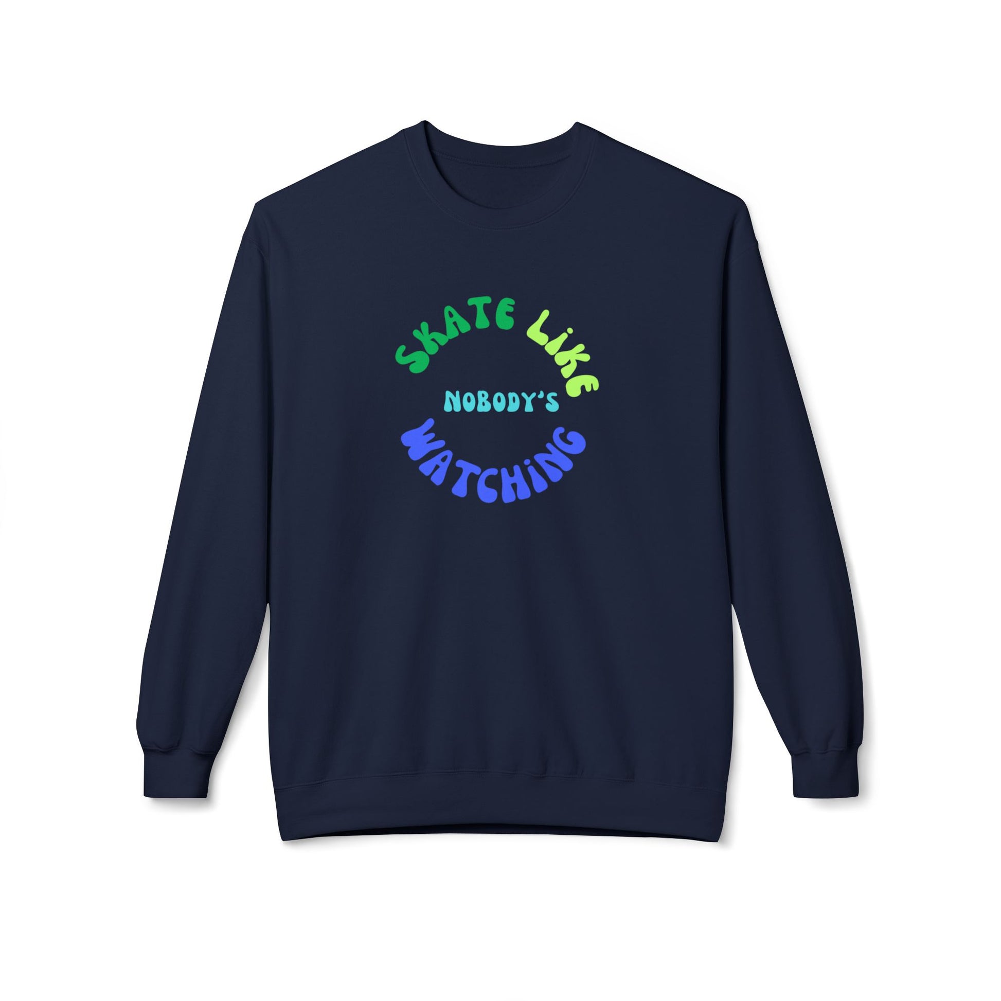 Sweatshirt - BlueGreen Skate Like Nobodys Watching Unisex Fleece Crewneck Sweatshirt - Skate of Matter LLC