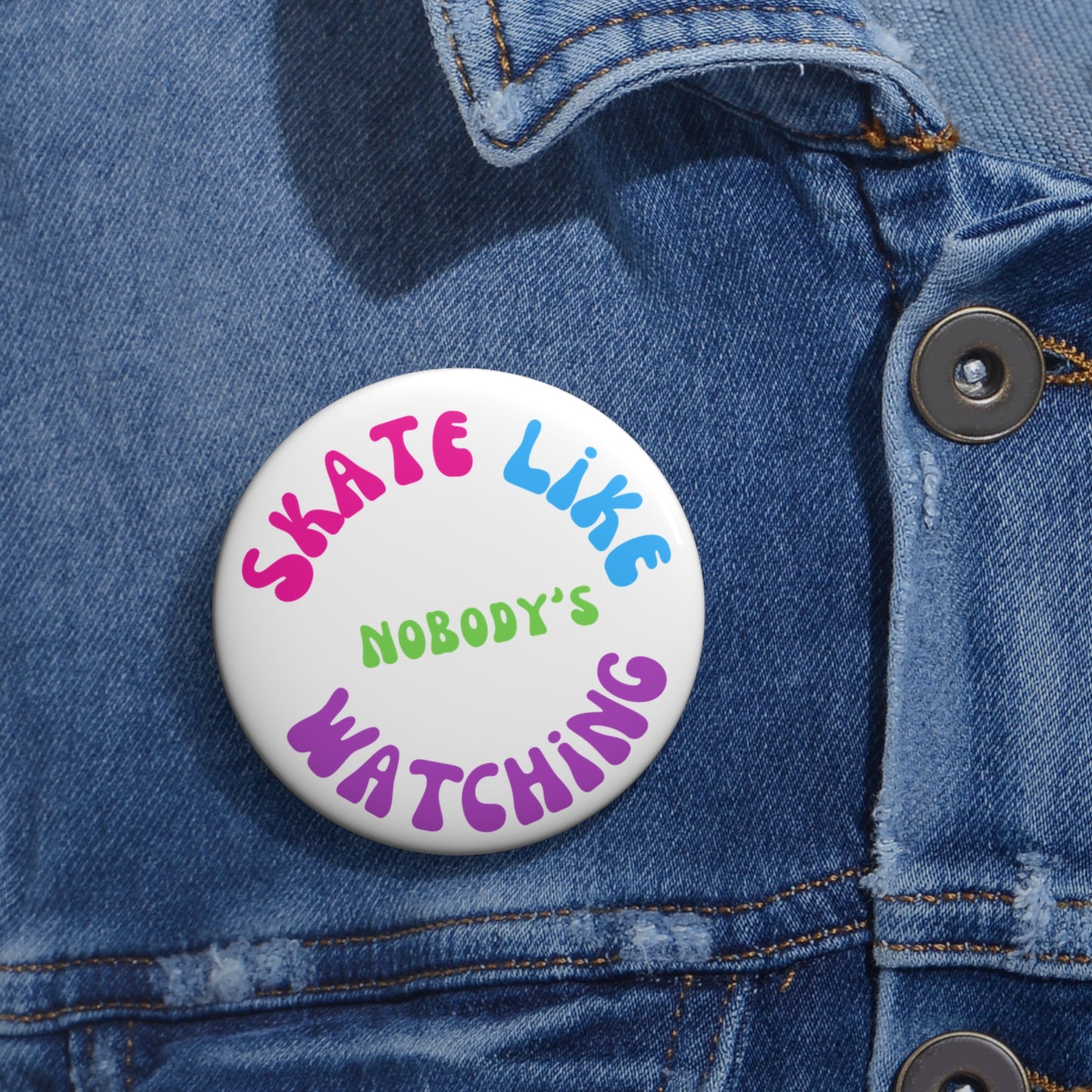 Accessories - Colorful Skate Like Nobodys Watching Pin Button - Skate of Matter LLC