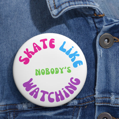 Accessories - Colorful Skate Like Nobodys Watching Pin Button - Skate of Matter LLC