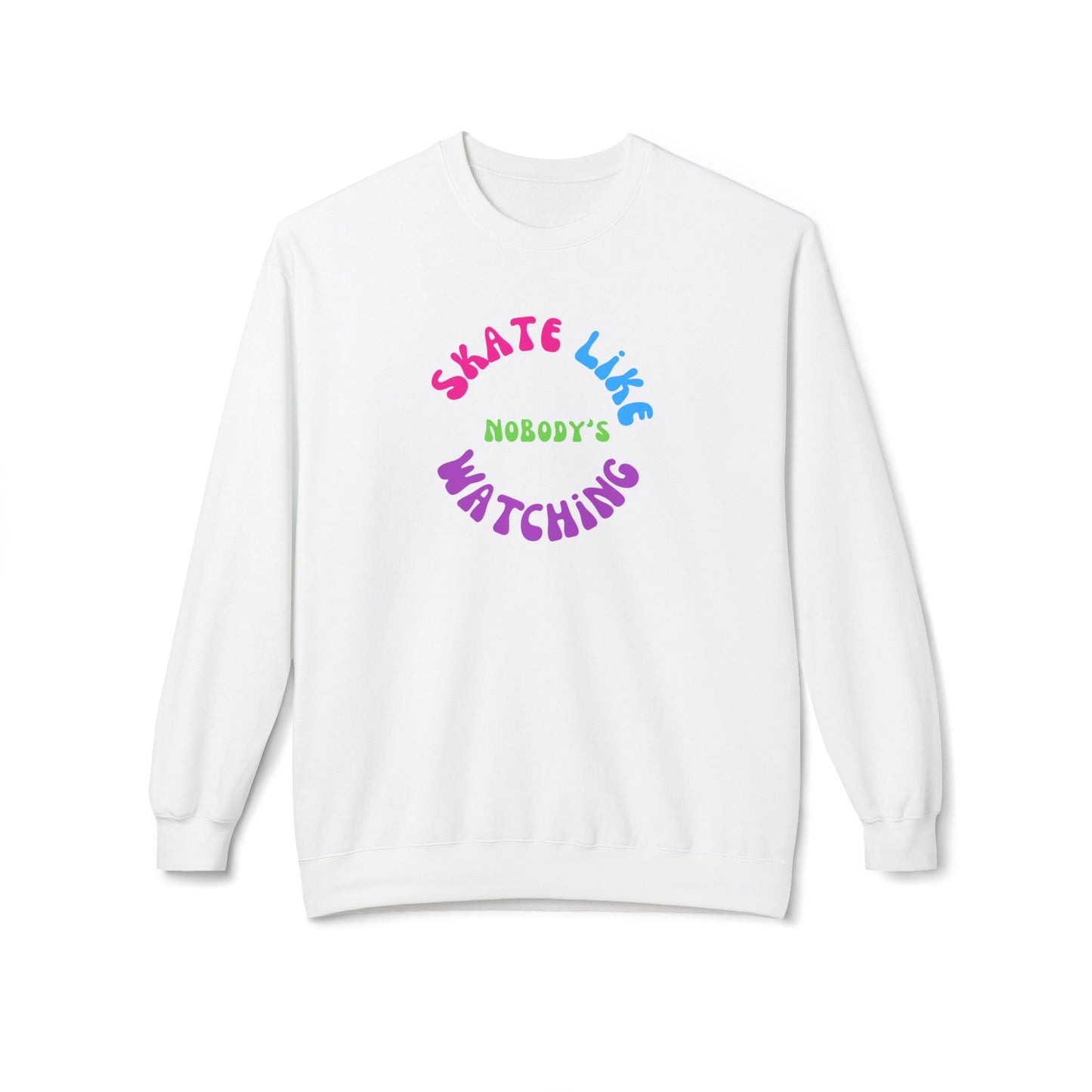 Sweatshirt - Colorful Skate Like Nobodys Watching Unisex Fleece Crewneck Sweatshirt - Skate of Matter LLC