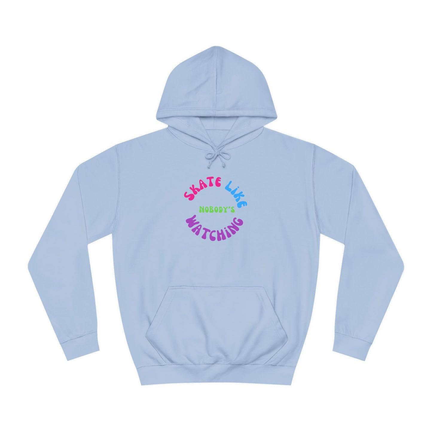 Hoodie - Colorful Skate Like Nobodys Watching Unisex Hoodie - Skate of Matter LLC