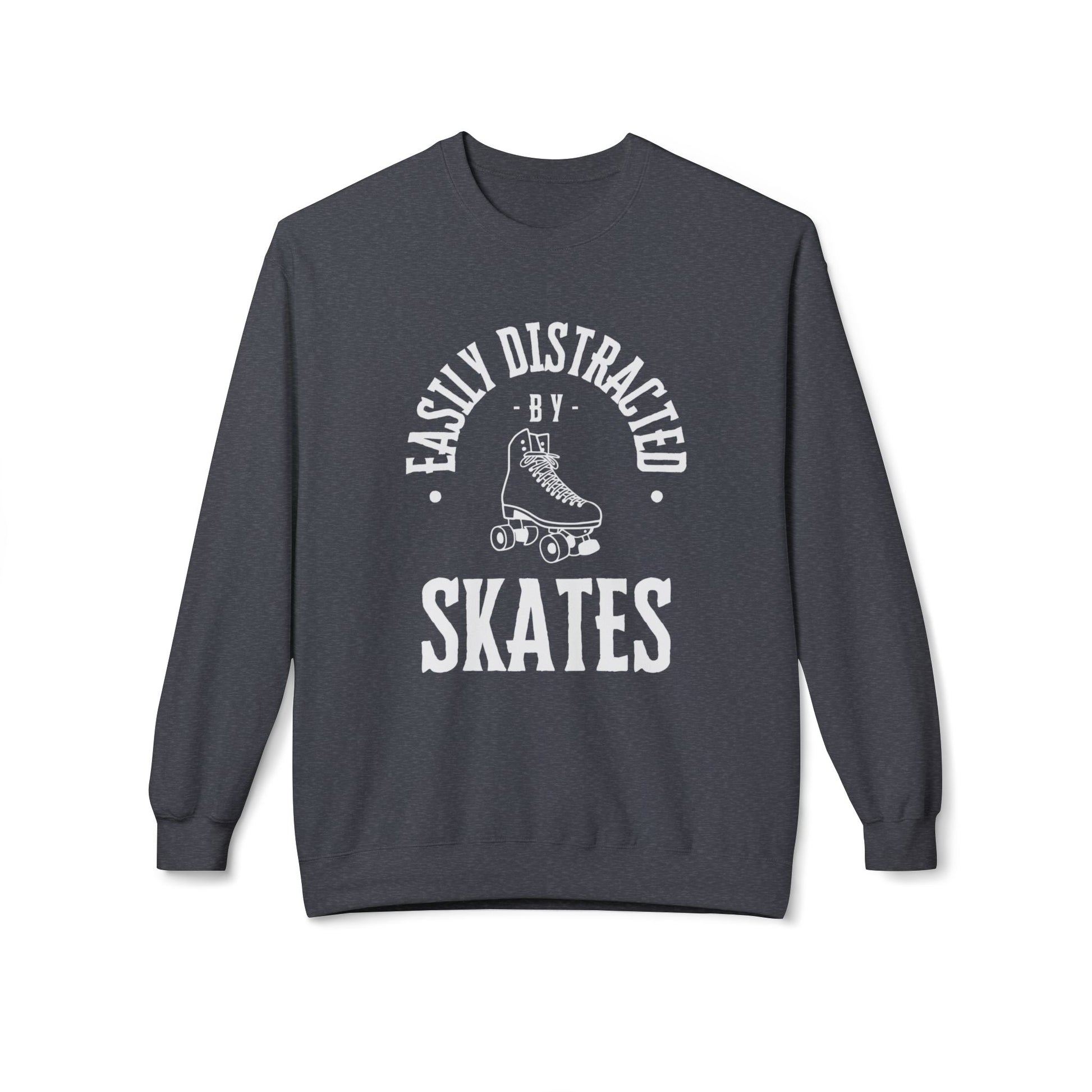 Sweatshirt - Easily Distracted by Skates Unisex Fleece Crewneck Sweatshirt - Skate of Matter LLC