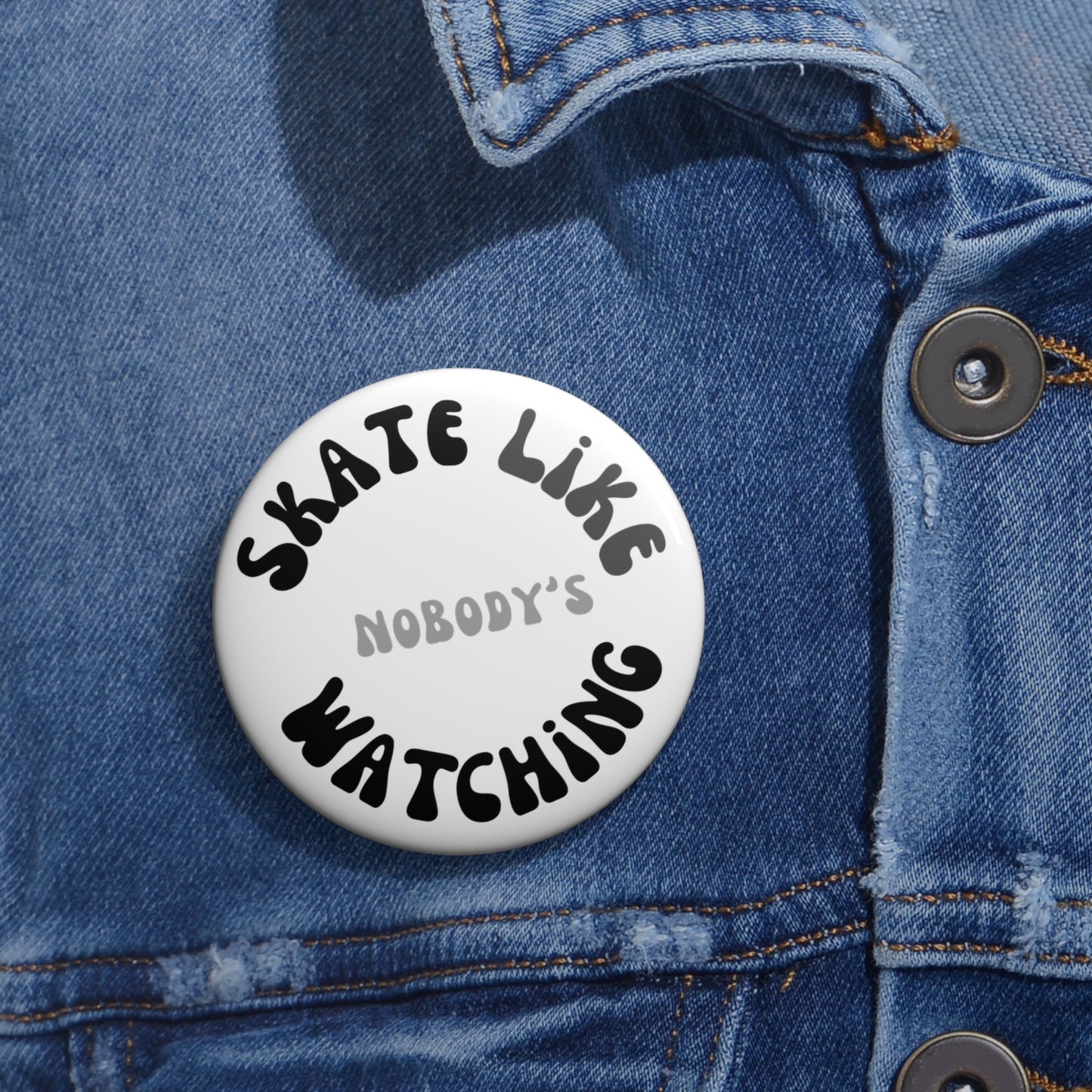 Accessories - Monotone Skate Like Nobodys Watching Pin Button - Skate of Matter LLC