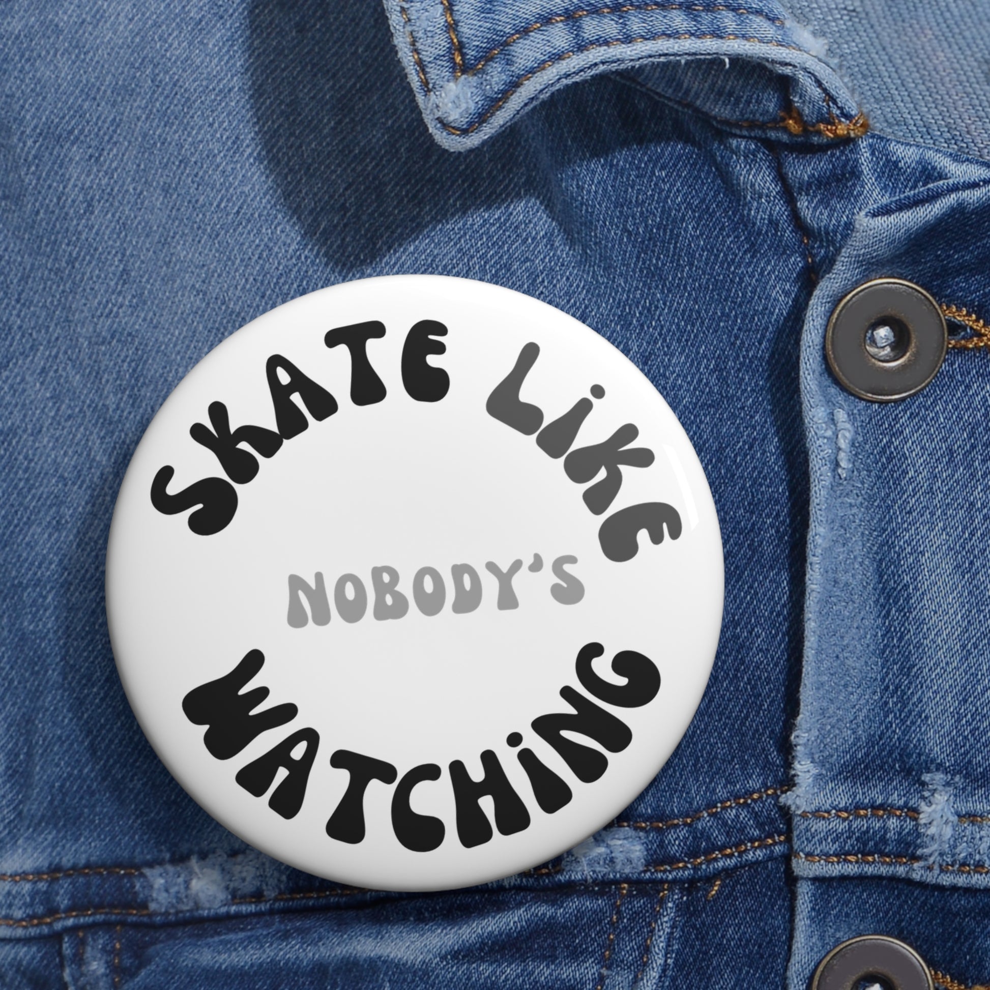 Accessories - Monotone Skate Like Nobodys Watching Pin Button - Skate of Matter LLC