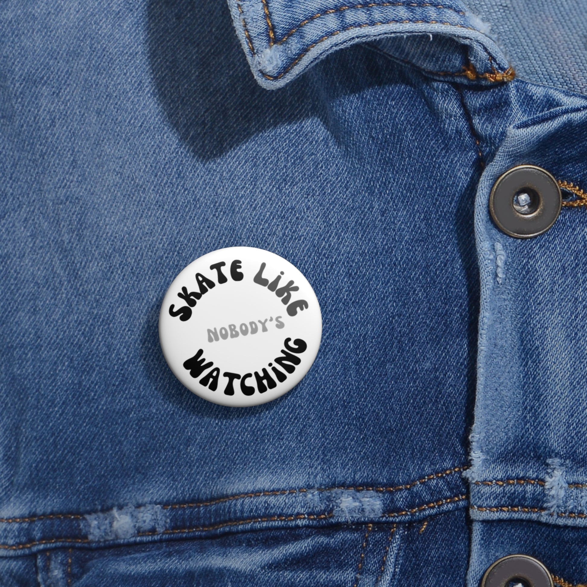 Accessories - Monotone Skate Like Nobodys Watching Pin Button - Skate of Matter LLC