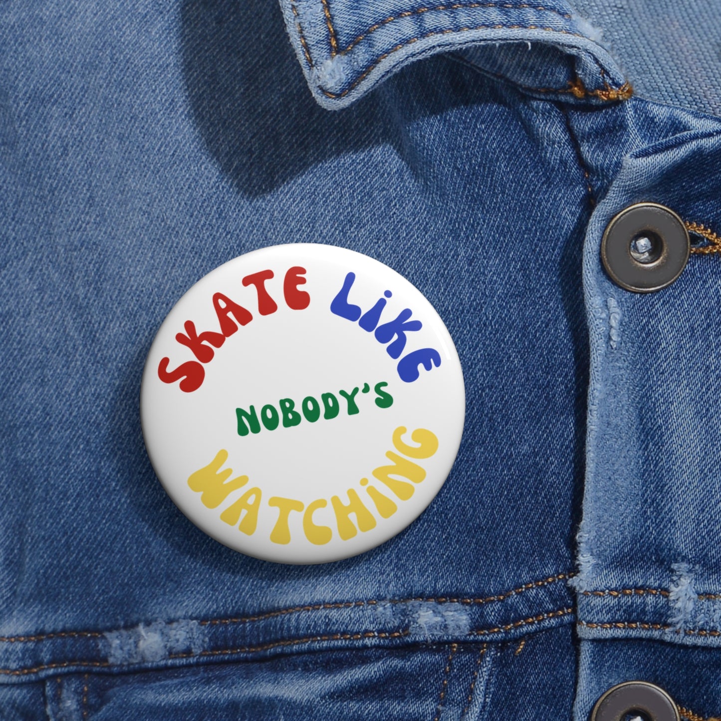 Accessories - Primary Skate Like Nobodys Watching Pin Button - Skate of Matter LLC