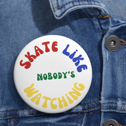 Accessories - Primary Skate Like Nobodys Watching Pin Button - Skate of Matter LLC