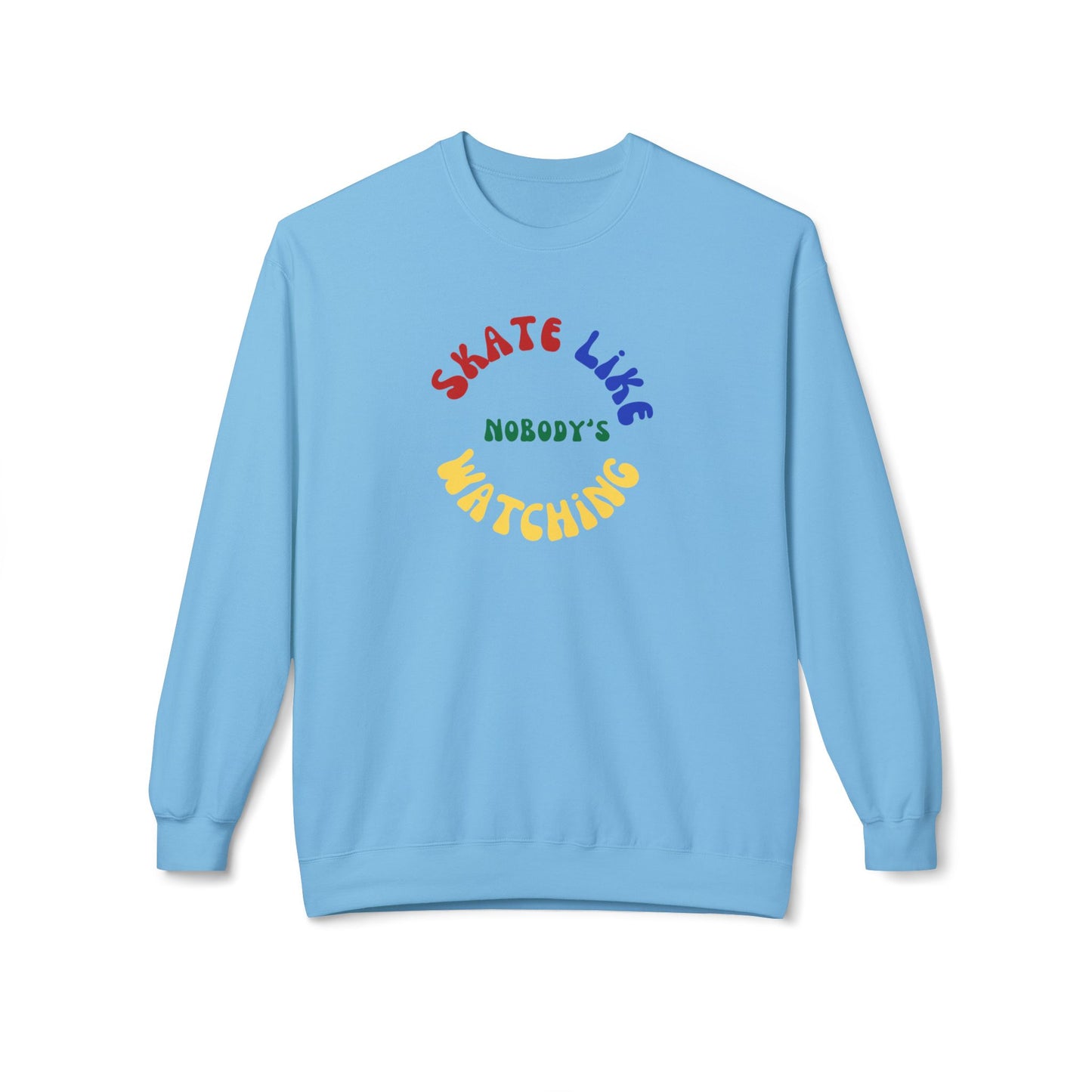 Sweatshirt - Primary Skate Like Nobodys Watching Unisex Fleece Crewneck Sweatshirt - Skate of Matter LLC