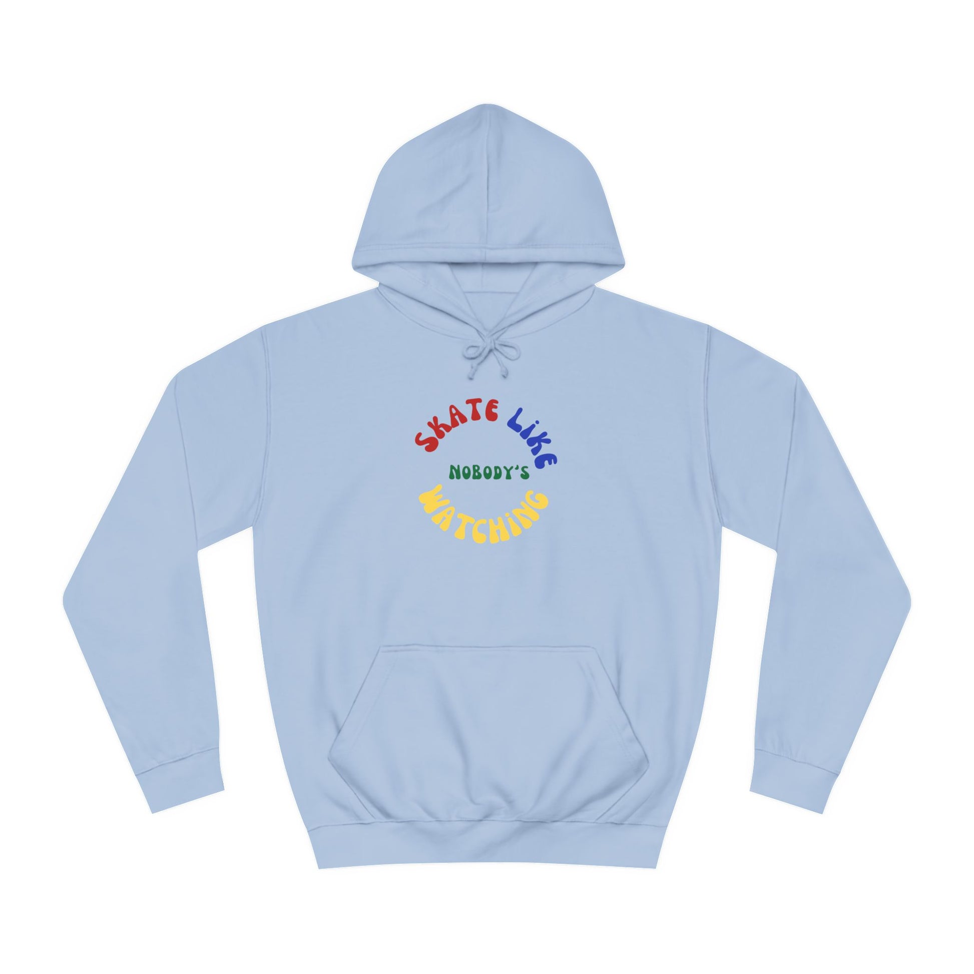 Hoodie - Primary Skate Like Nobodys Watching Unisex Hoodie - Skate of Matter LLC