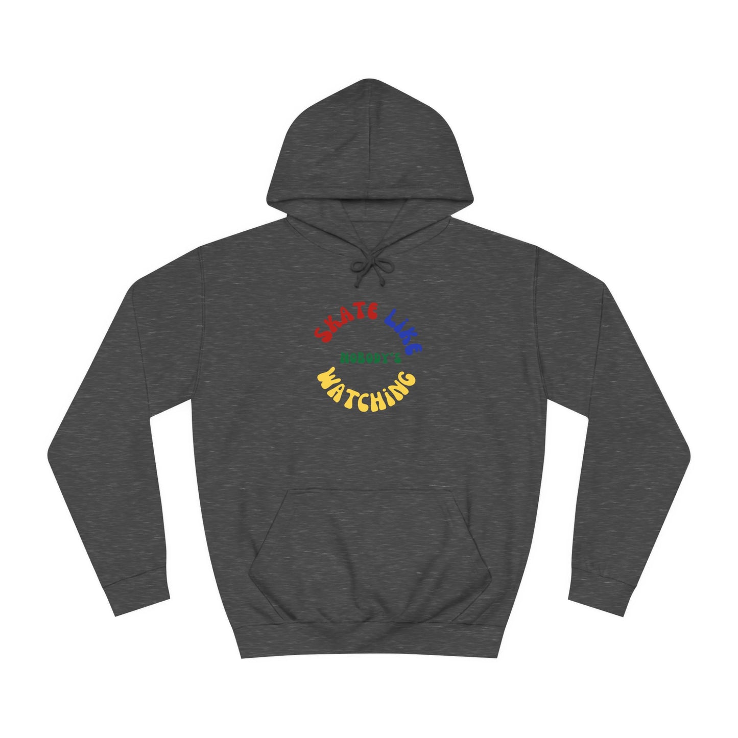 Hoodie - Primary Skate Like Nobodys Watching Unisex Hoodie - Skate of Matter LLC