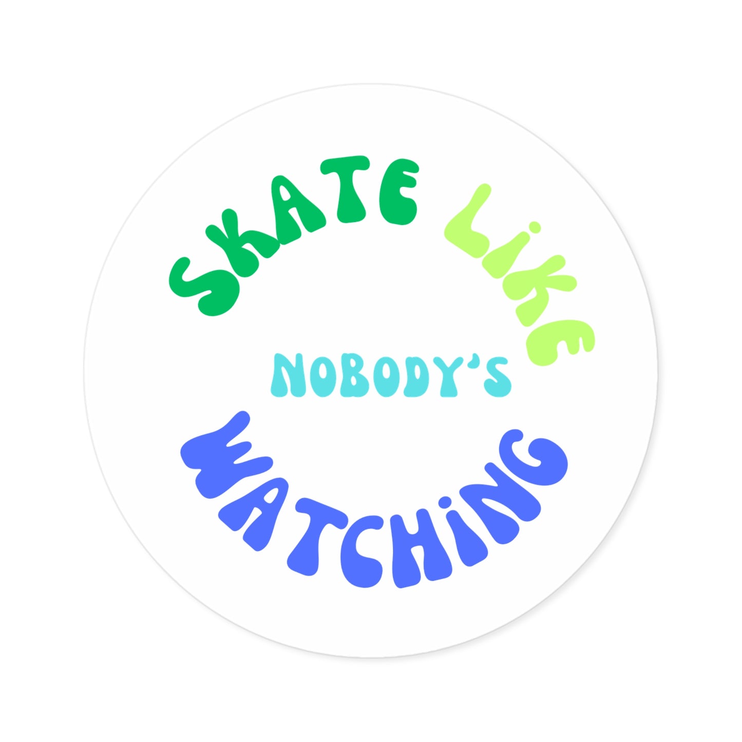 Paper products - Round BlueGreen Skate Like Nobodys Watching Sticker - Skate of Matter LLC