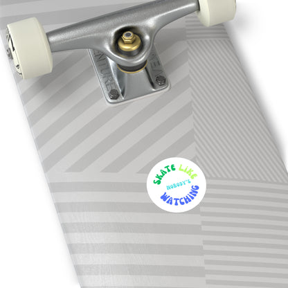 Paper products - Round BlueGreen Skate Like Nobodys Watching Sticker - Skate of Matter LLC