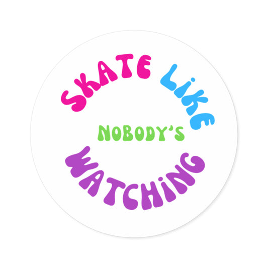 Paper products - Round Colorful Skate Like Nobodys Watching Sticker - Skate of Matter LLC