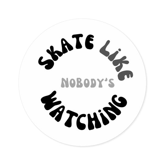 Paper products - Round Monotone Skate Like Nobodys Watching Sticker - Skate of Matter LLC