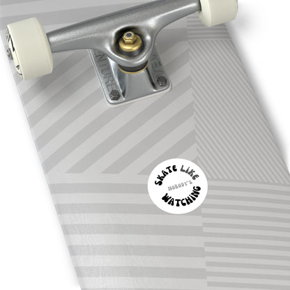 Paper products - Round Monotone Skate Like Nobodys Watching Sticker - Skate of Matter LLC