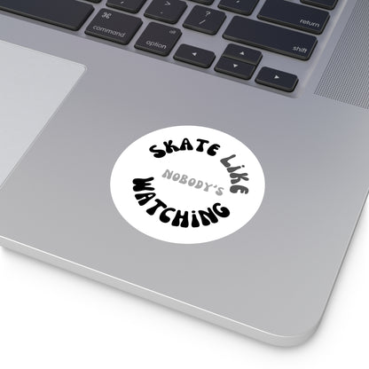 Paper products - Round Monotone Skate Like Nobodys Watching Sticker - Skate of Matter LLC