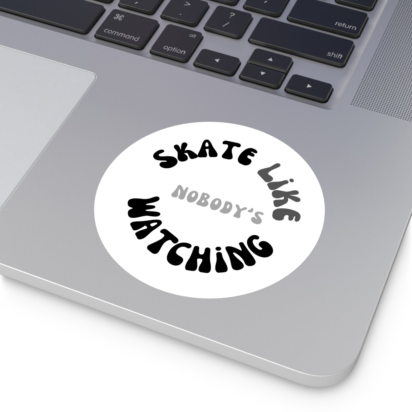 Paper products - Round Monotone Skate Like Nobodys Watching Sticker - Skate of Matter LLC