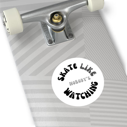 Paper products - Round Monotone Skate Like Nobodys Watching Sticker - Skate of Matter LLC