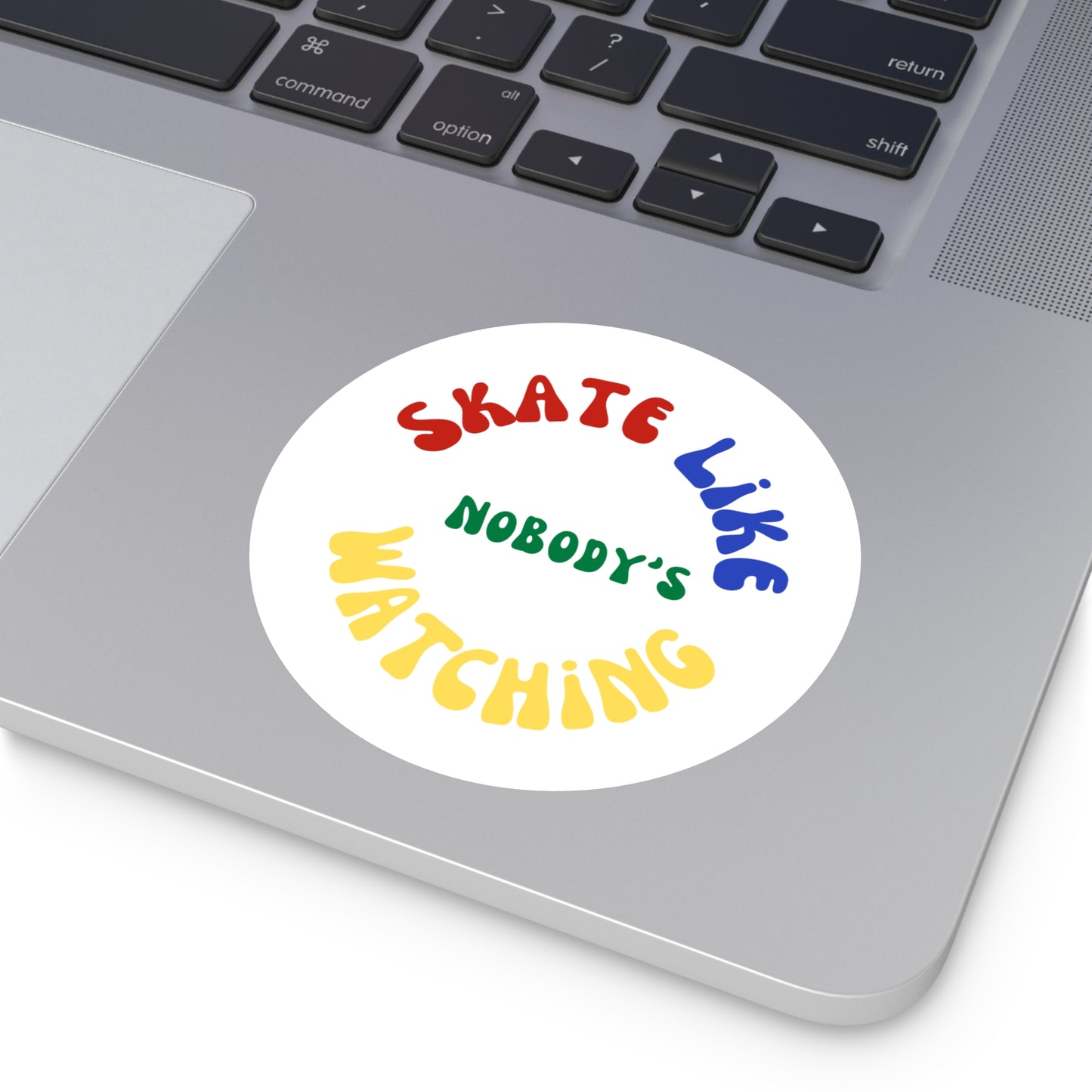 Paper products - Round Primary Skate Like Nobodys Watching Sticker - Skate of Matter LLC