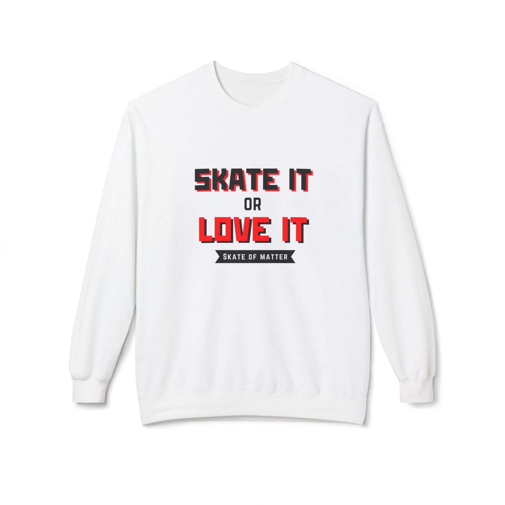 Sweatshirt - Skate It Or Love It Unisex Fleece Crewneck Sweatshirt - Skate of Matter LLC