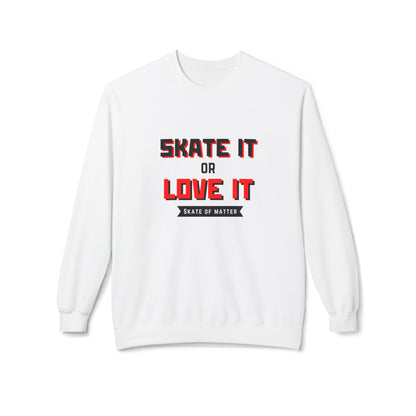 Sweatshirt - Skate It Or Love It Unisex Fleece Crewneck Sweatshirt - Skate of Matter LLC