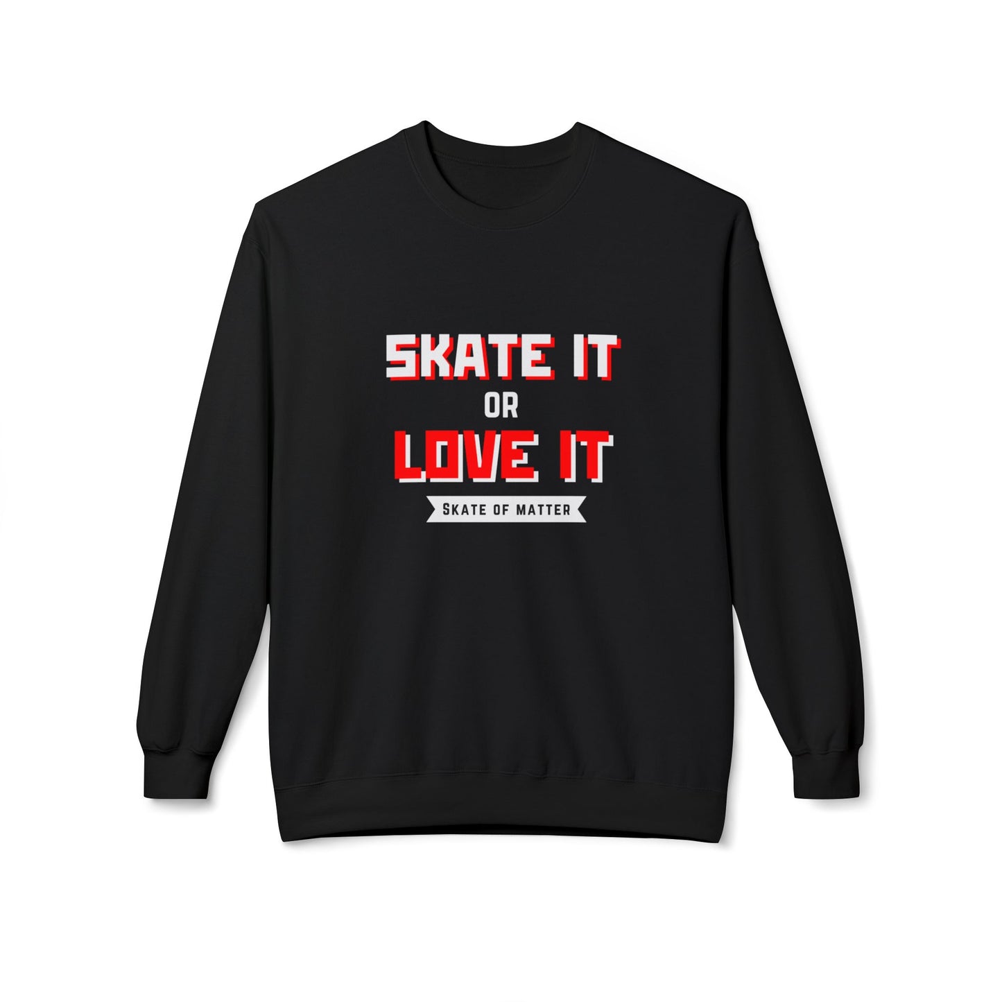 Sweatshirt - Skate It Or Love It Unisex Fleece Crewneck Sweatshirt - Skate of Matter LLC