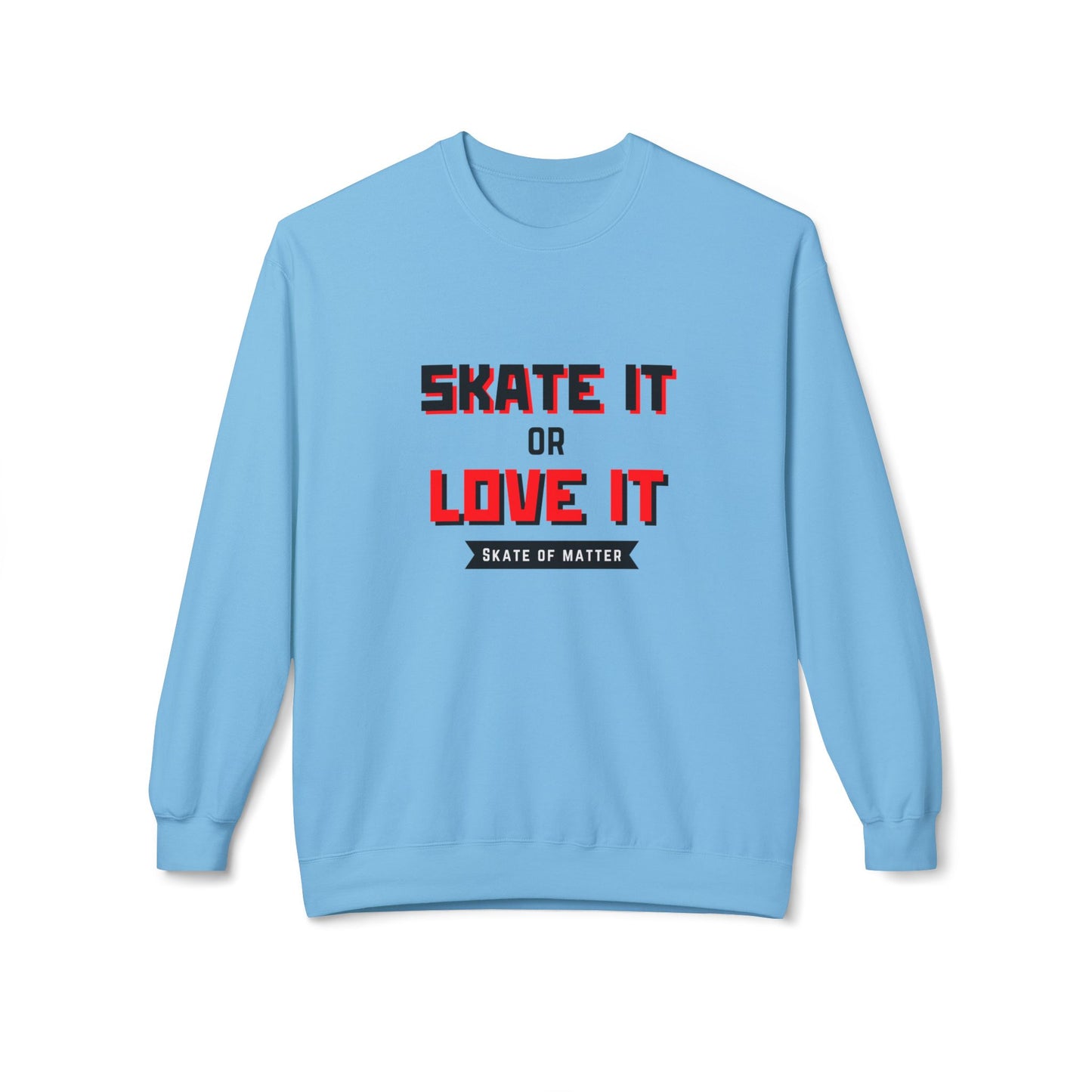 Sweatshirt - Skate It Or Love It Unisex Fleece Crewneck Sweatshirt - Skate of Matter LLC