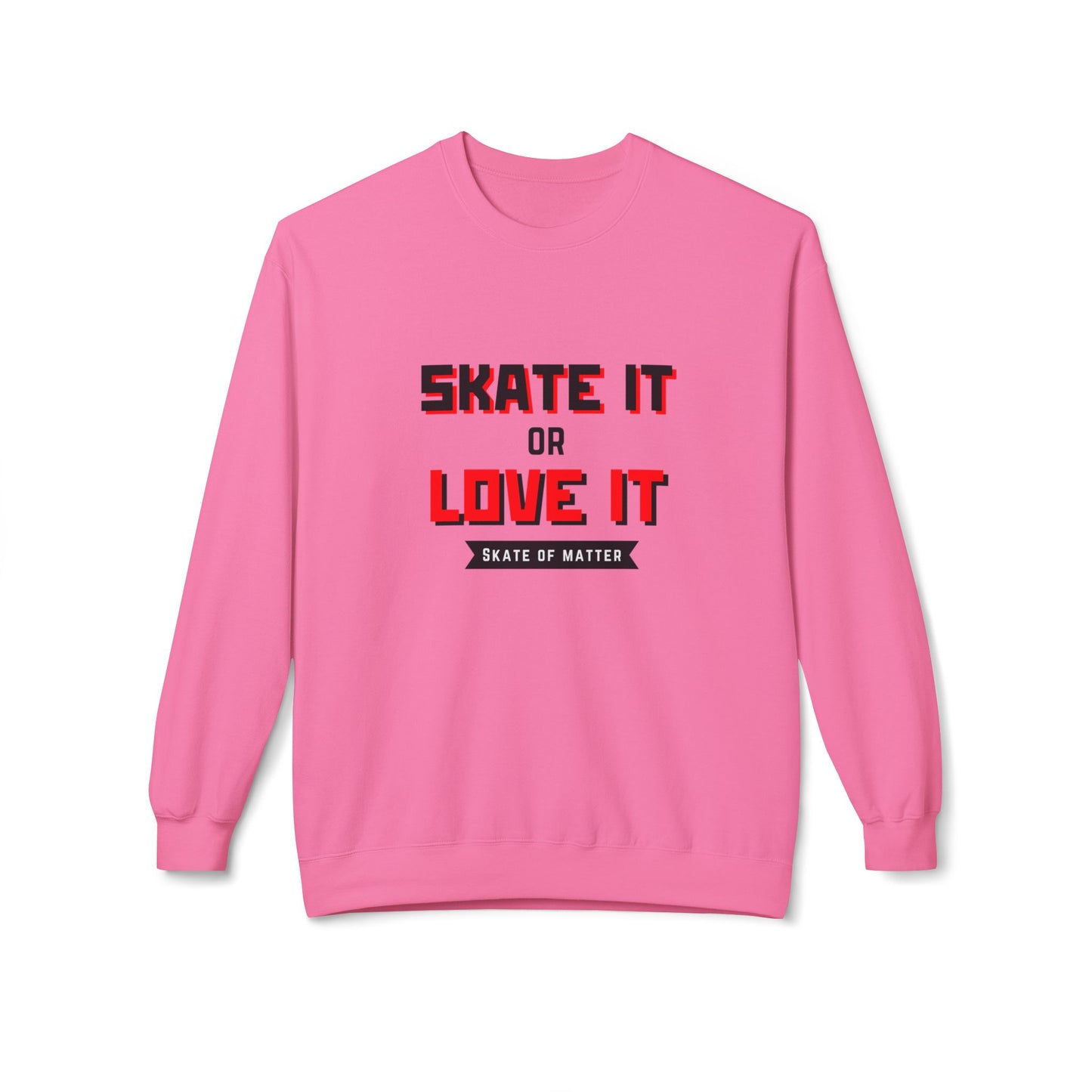 Sweatshirt - Skate It Or Love It Unisex Fleece Crewneck Sweatshirt - Skate of Matter LLC