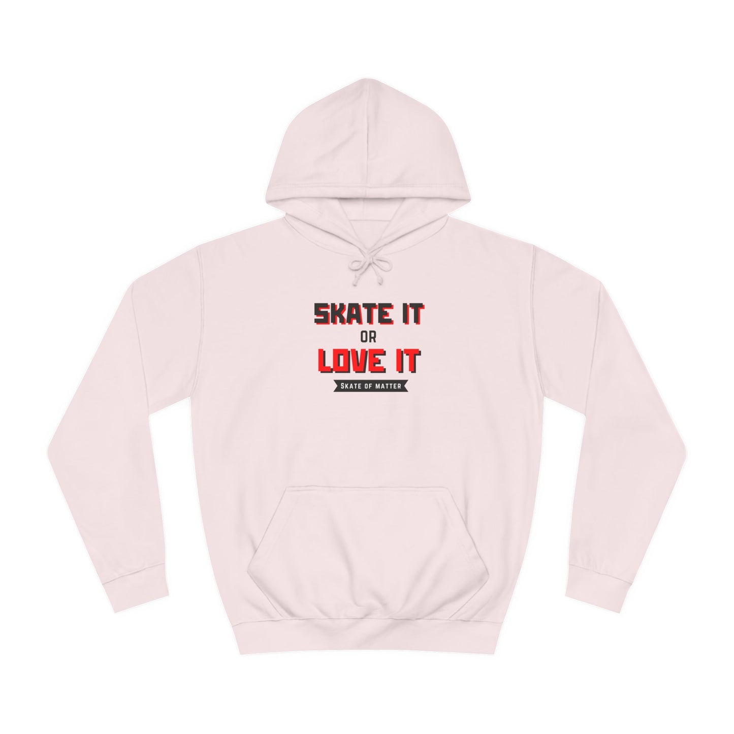 Hoodie - Skate It or Love It Unisex Hoodie - Skate of Matter LLC